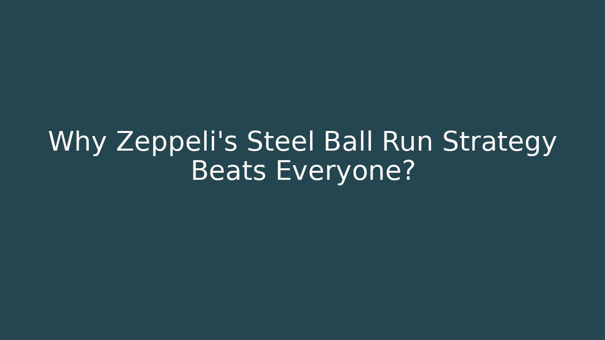 Why Zeppeli's Steel Ball Run Strategy Beats Everyone?