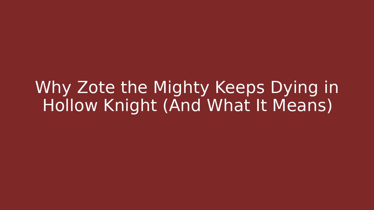 Why Zote the Mighty Keeps Dying in Hollow Knight (And What It Means)