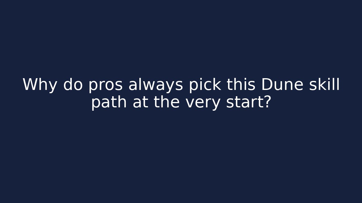 Why do pros always pick this Dune skill path at the very start?