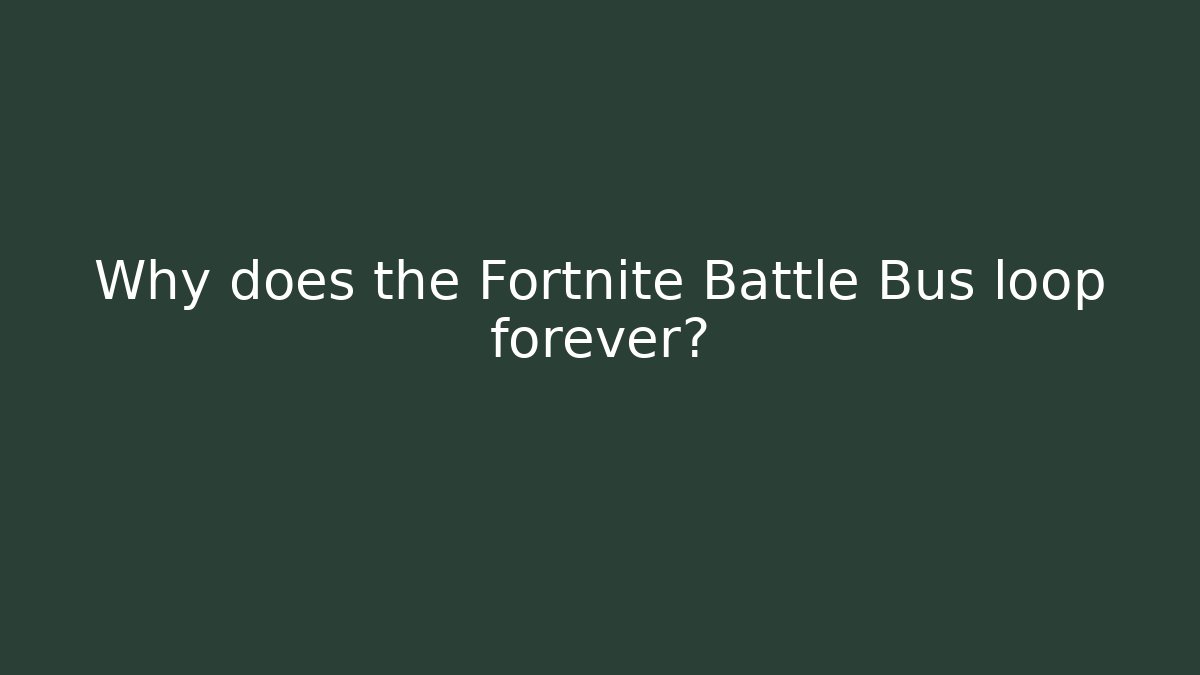 Why does the Fortnite Battle Bus loop forever? - Método de Aprovação