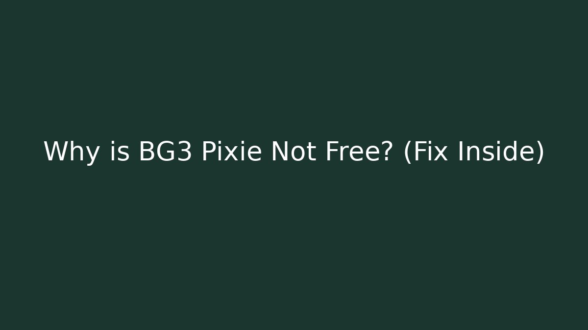 Why is BG3 Pixie Not Free? (Fix Inside) - Método de Aprovação