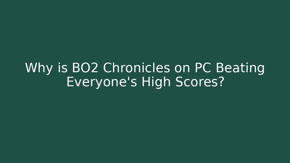 Why is BO2 Chronicles on PC Beating Everyone's High Scores? - Método de Aprovação