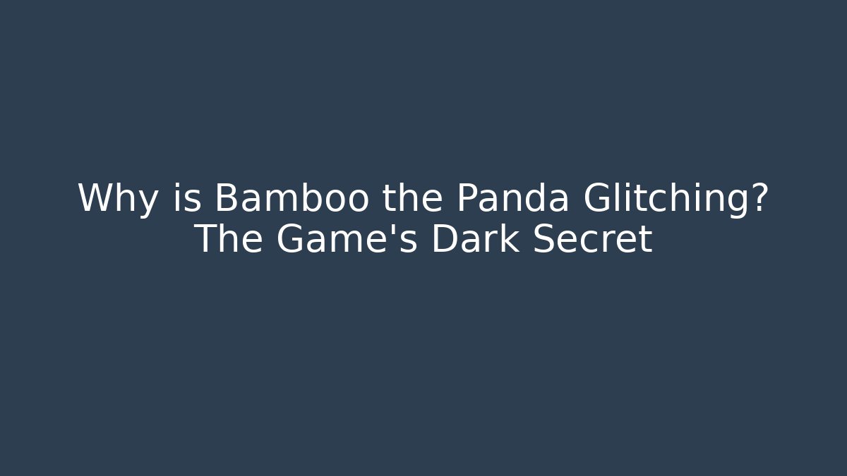 Why is Bamboo the Panda Glitching? The Game's Dark Secret - Método de Aprovação