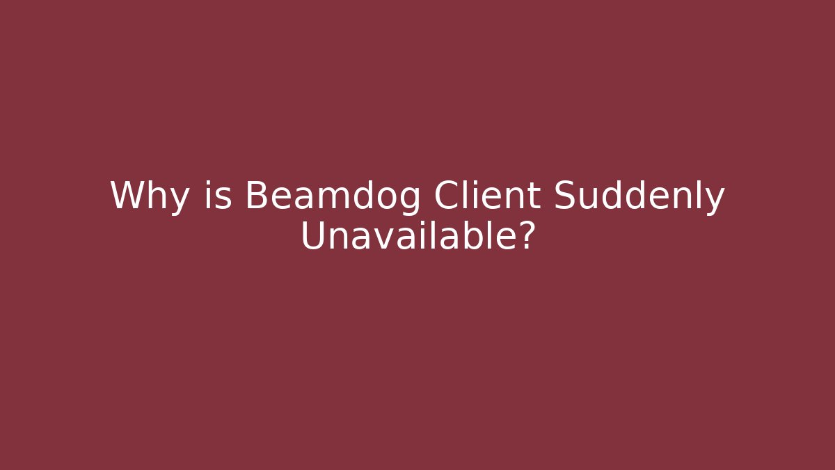 Why is Beamdog Client Suddenly Unavailable?