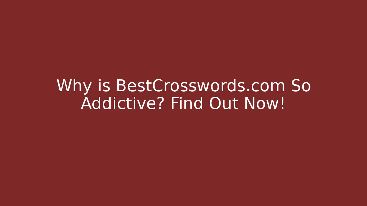 Why is BestCrosswords.com So Addictive? Find Out Now!