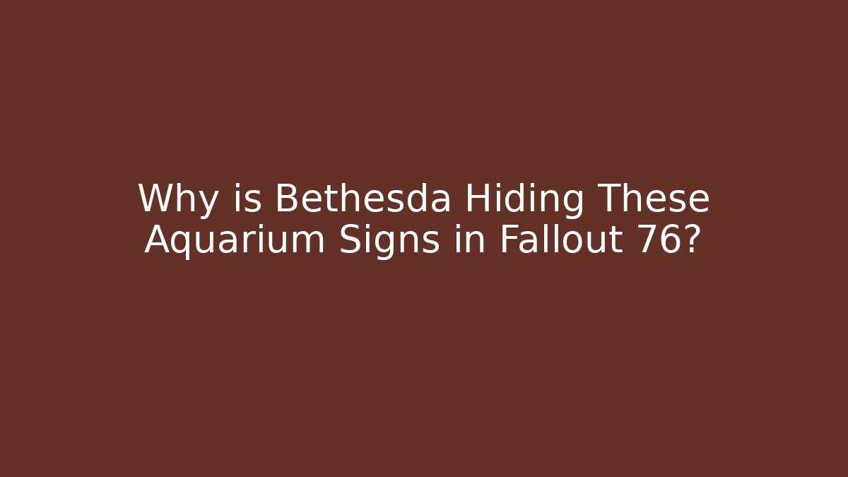 Why is Bethesda Hiding These Aquarium Signs in Fallout 76?