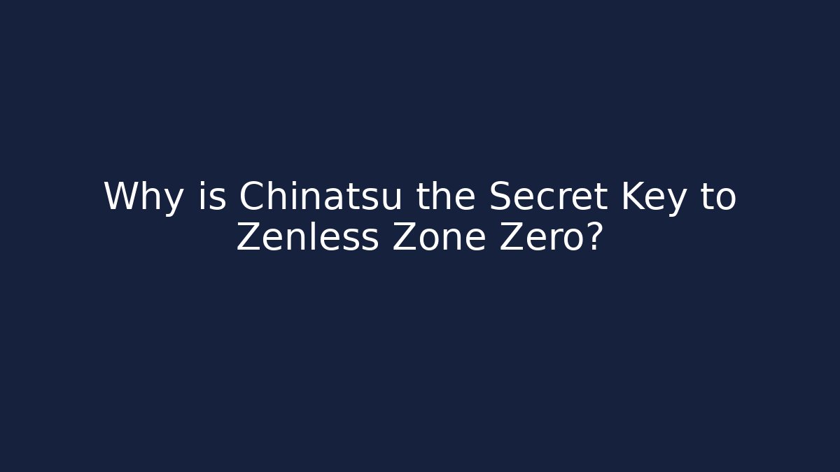 Why is Chinatsu the Secret Key to Zenless Zone Zero?