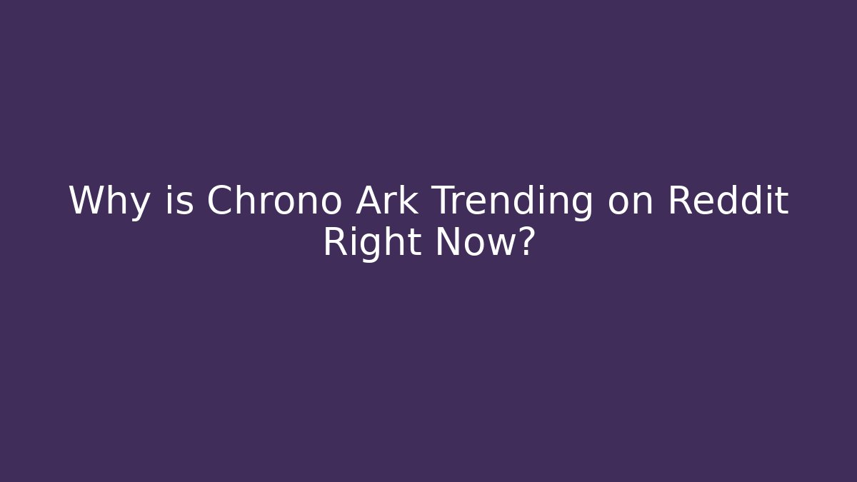 Why is Chrono Ark Trending on Reddit Right Now?