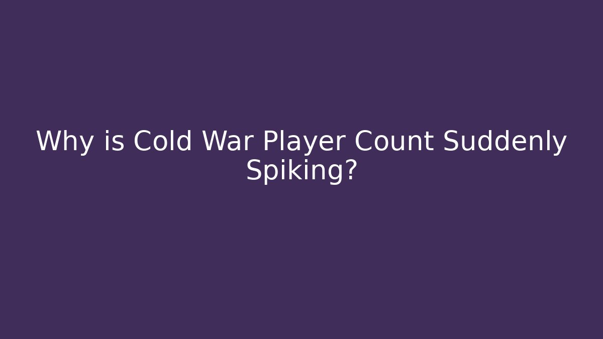 Why is Cold War Player Count Suddenly Spiking?