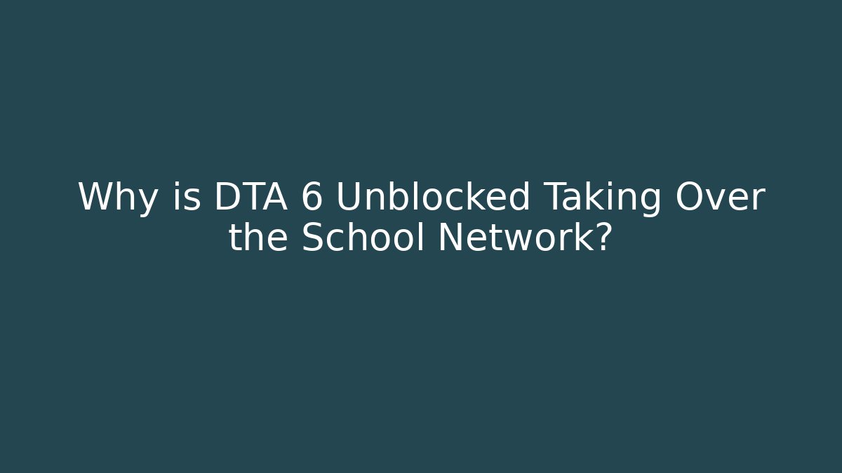Why is DTA 6 Unblocked Taking Over the School Network? - Método de Aprovação