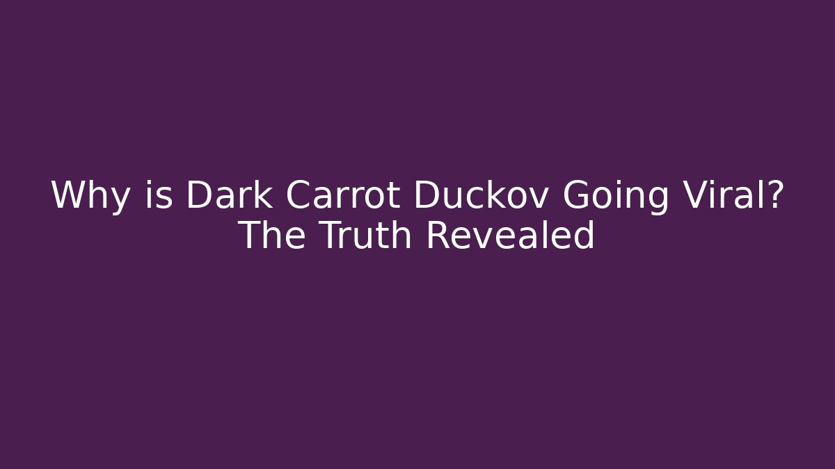 Why is Dark Carrot Duckov Going Viral? The Truth Revealed
