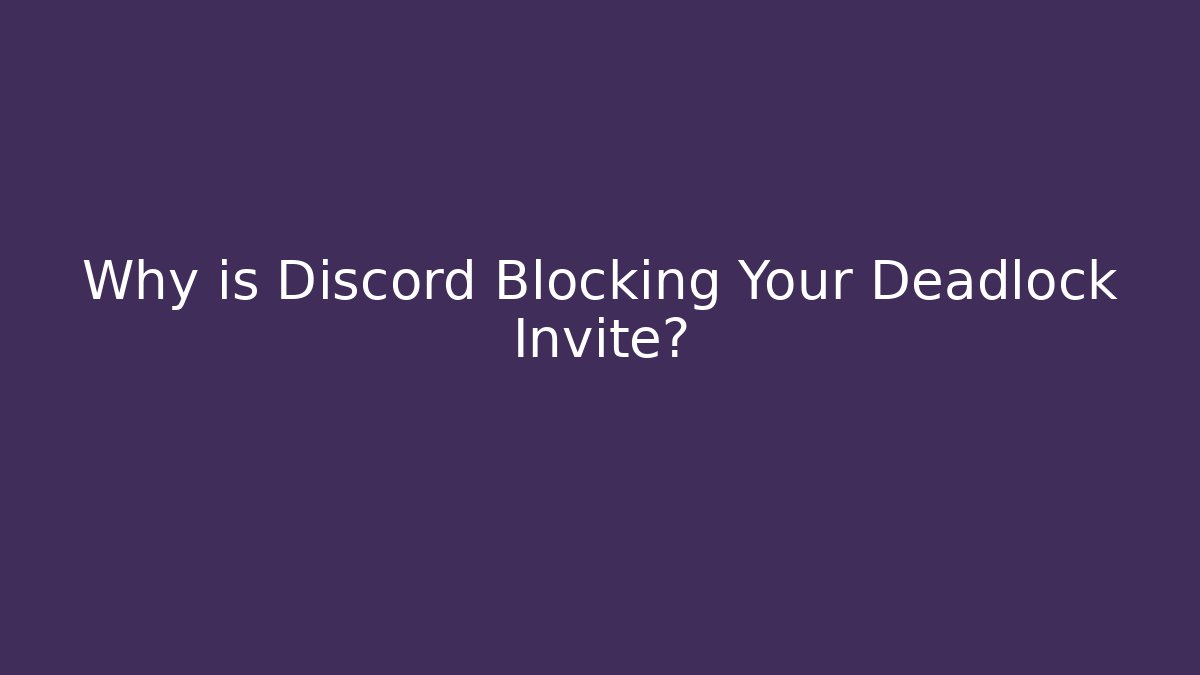 Why is Discord Blocking Your Deadlock Invite? - Método de Aprovação
