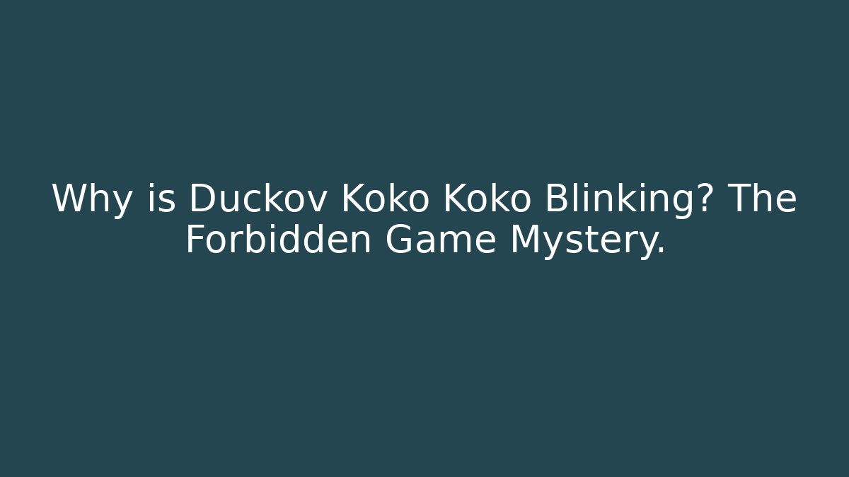 Why is Duckov Koko Koko Blinking? The Forbidden Game Mystery.