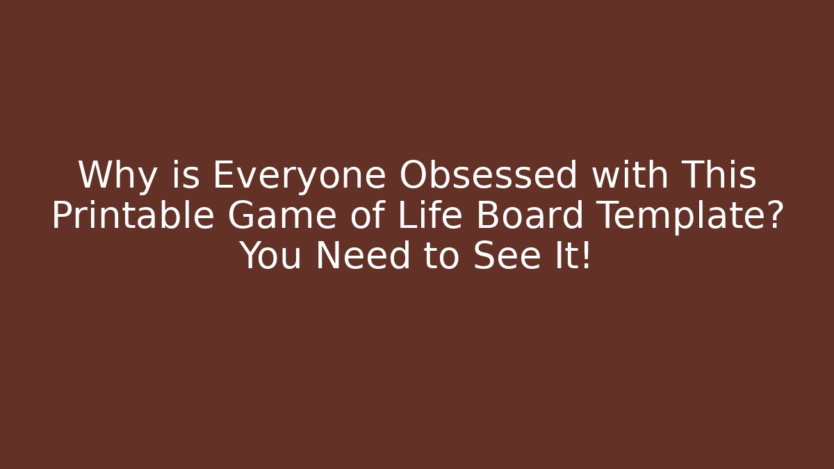 Why is Everyone Obsessed with This Printable Game of Life Board Template? You Need to See It!