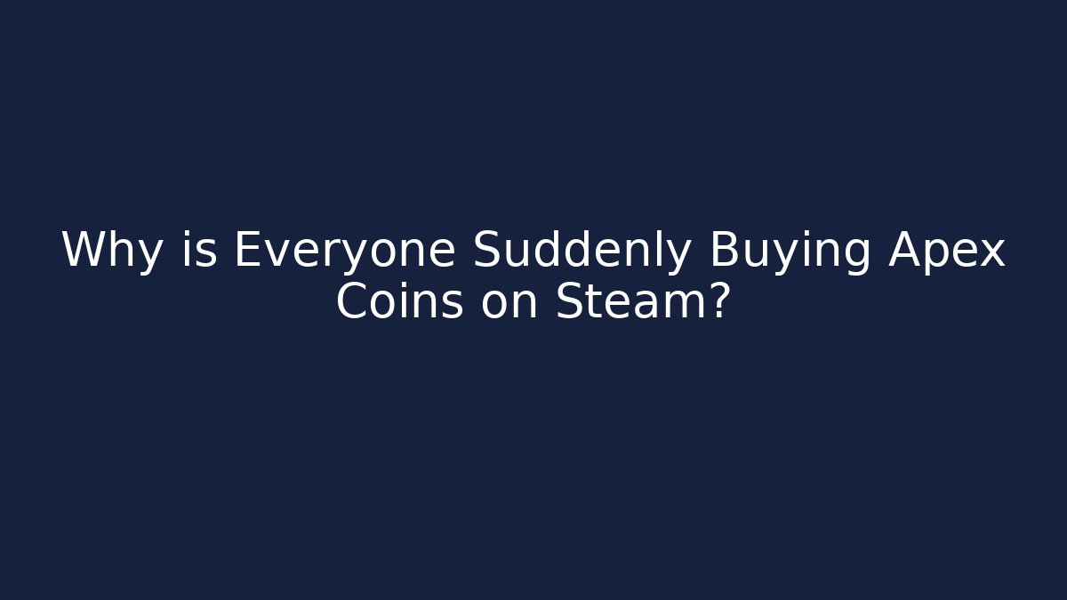 Why is Everyone Suddenly Buying Apex Coins on Steam?