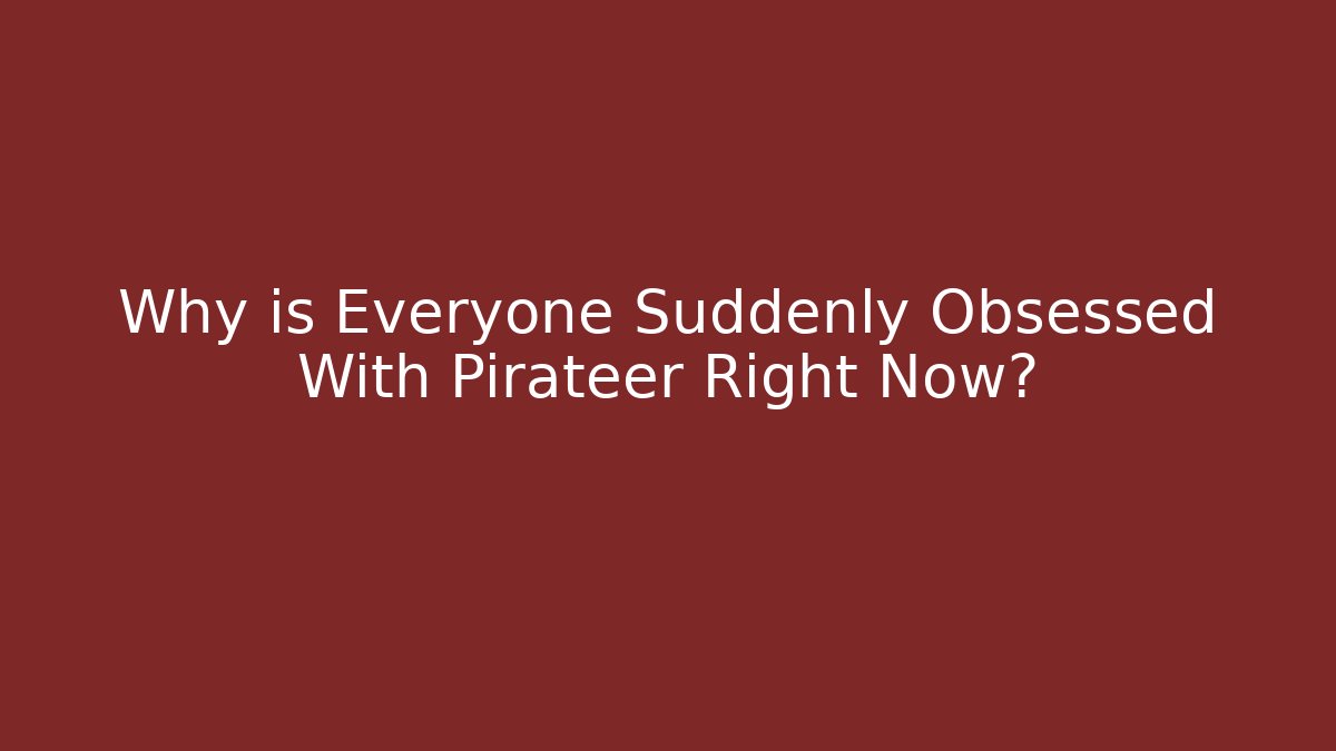 Why is Everyone Suddenly Obsessed With Pirateer Right Now?