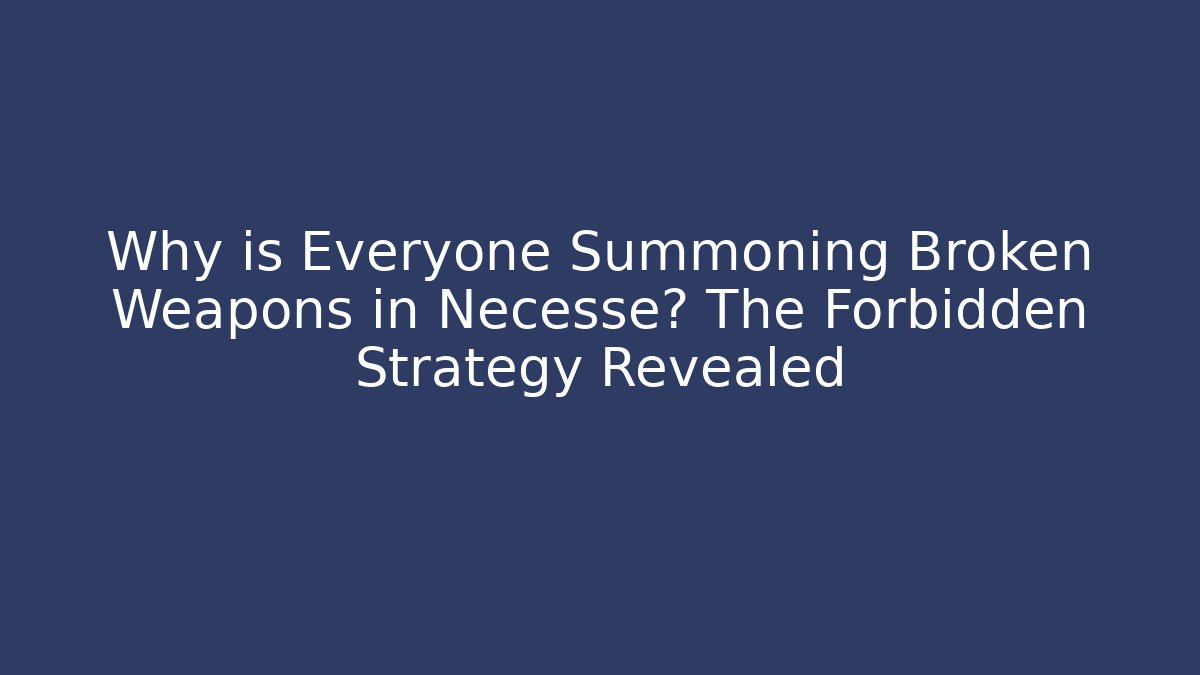 Why is Everyone Summoning Broken Weapons in Necesse? The Forbidden Strategy Revealed