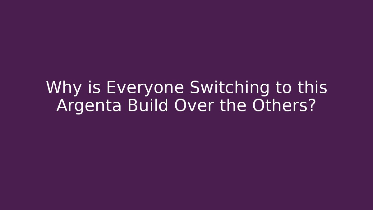 Why is Everyone Switching to this Argenta Build Over the Others?