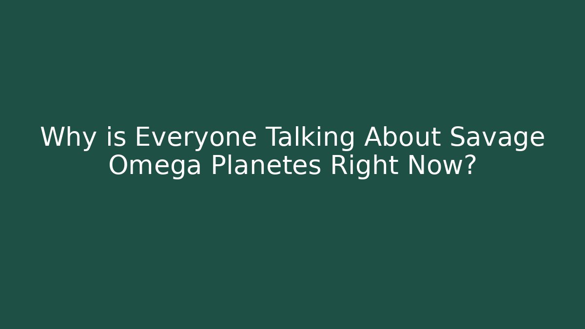 Why is Everyone Talking About Savage Omega Planetes Right Now? - Método de Aprovação
