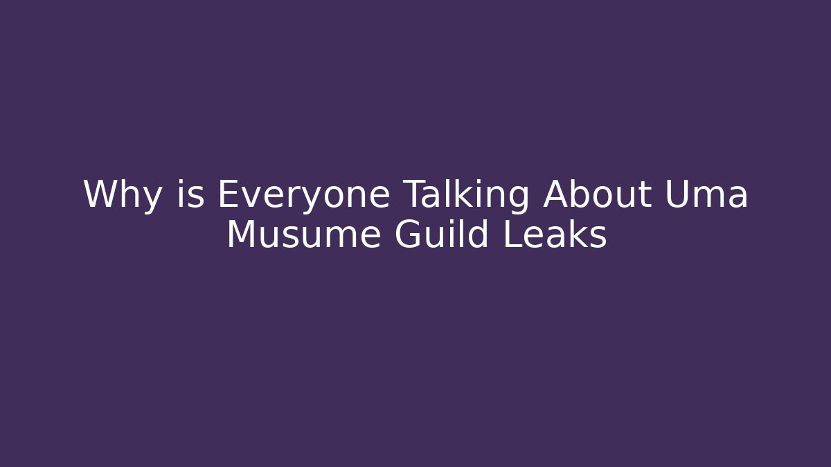 Why is Everyone Talking About Uma Musume Guild Leaks