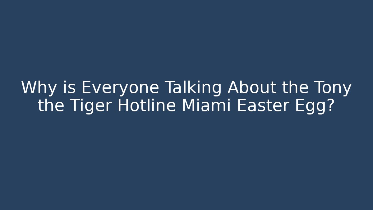 Why is Everyone Talking About the Tony the Tiger Hotline Miami Easter Egg? - Método de Aprovação