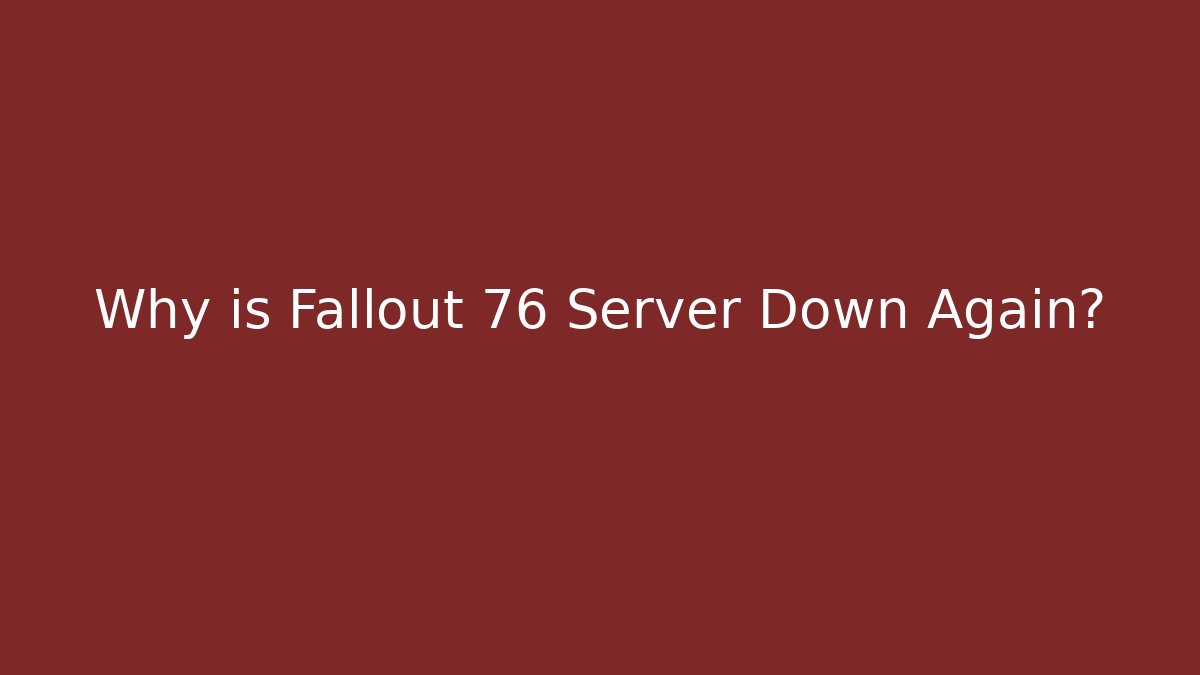 Why is Fallout 76 Server Down Again? - Método de Aprovação