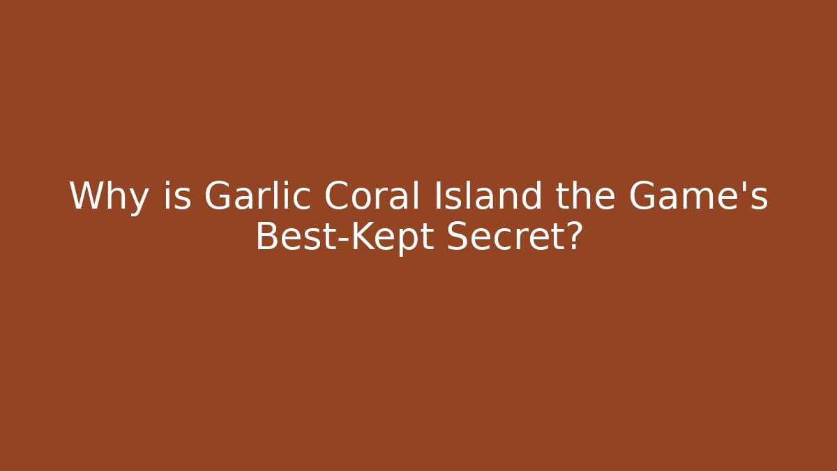 Why is Garlic Coral Island the Game's Best-Kept Secret?