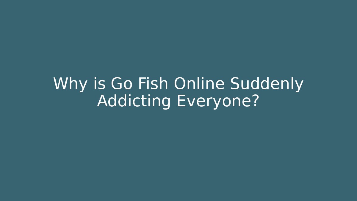 Why is Go Fish Online Suddenly Addicting Everyone?