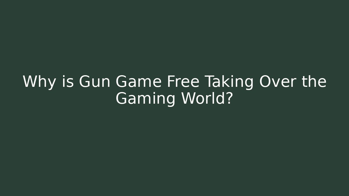Why is Gun Game Free Taking Over the Gaming World? - Método de Aprovação