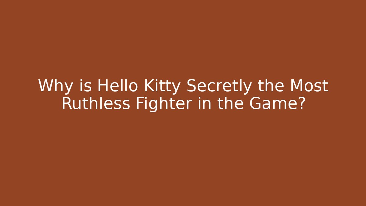 Why is Hello Kitty Secretly the Most Ruthless Fighter in the Game?