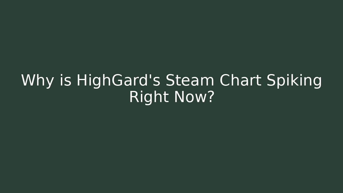 Why is HighGard's Steam Chart Spiking Right Now? - Método de Aprovação