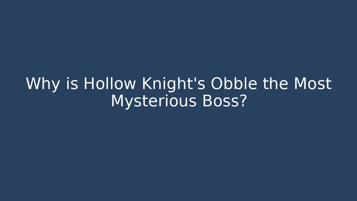Why is Hollow Knight's Obble the Most Mysterious Boss? - Método de Aprovação