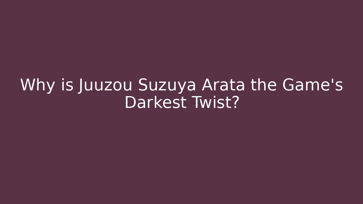 Why is Juuzou Suzuya Arata the Game's Darkest Twist?