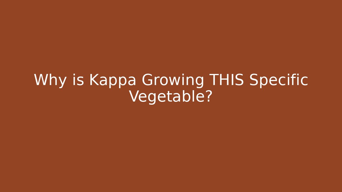 Why is Kappa Growing THIS Specific Vegetable? - Método de Aprovação