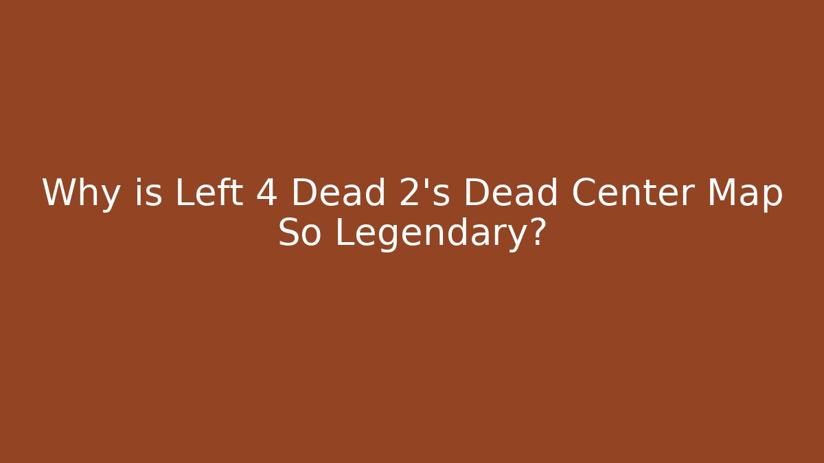 Why is Left 4 Dead 2's Dead Center Map So Legendary?