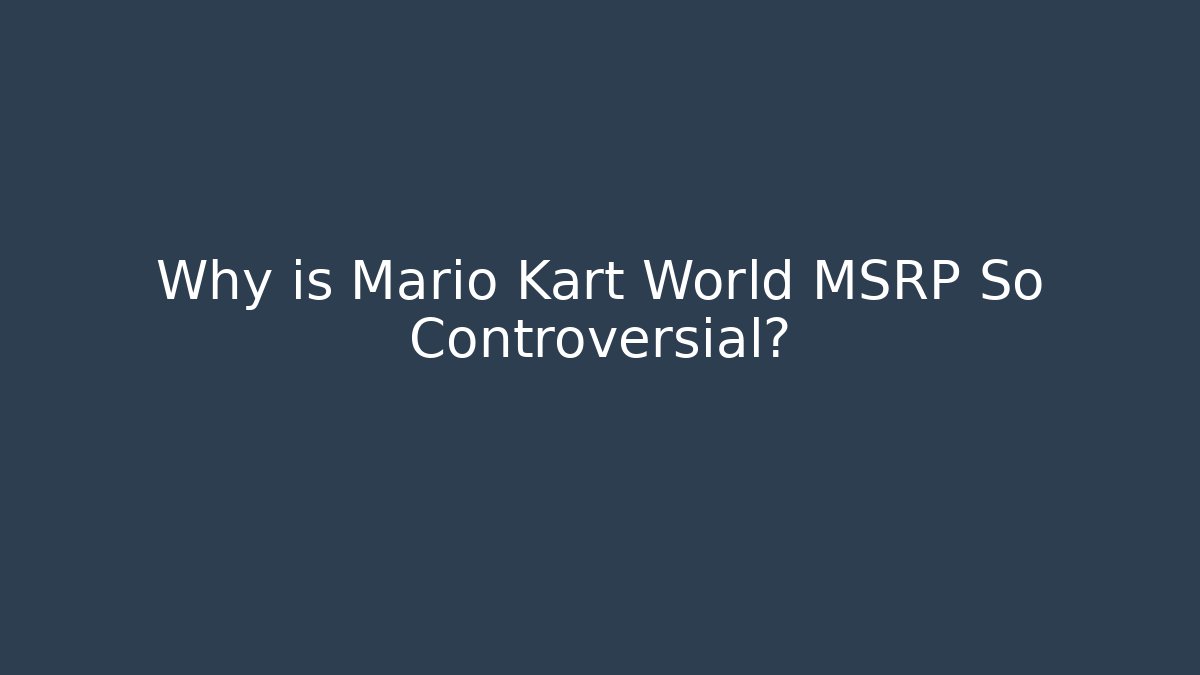 Why is Mario Kart World MSRP So Controversial?
