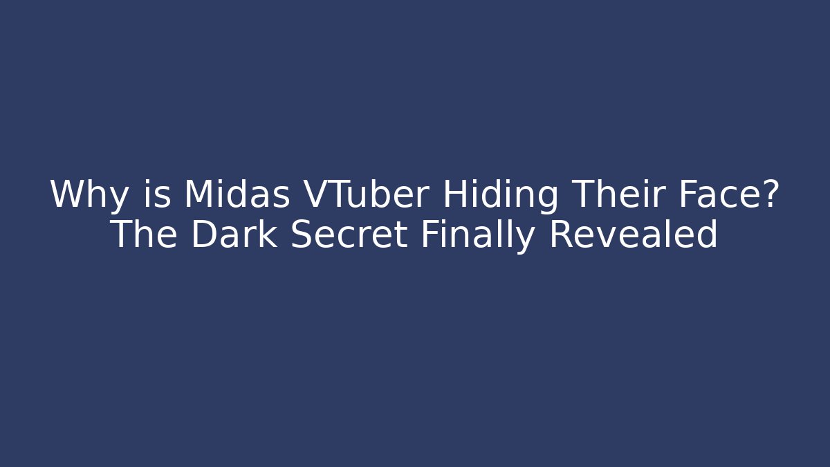Why is Midas VTuber Hiding Their Face? The Dark Secret Finally Revealed
