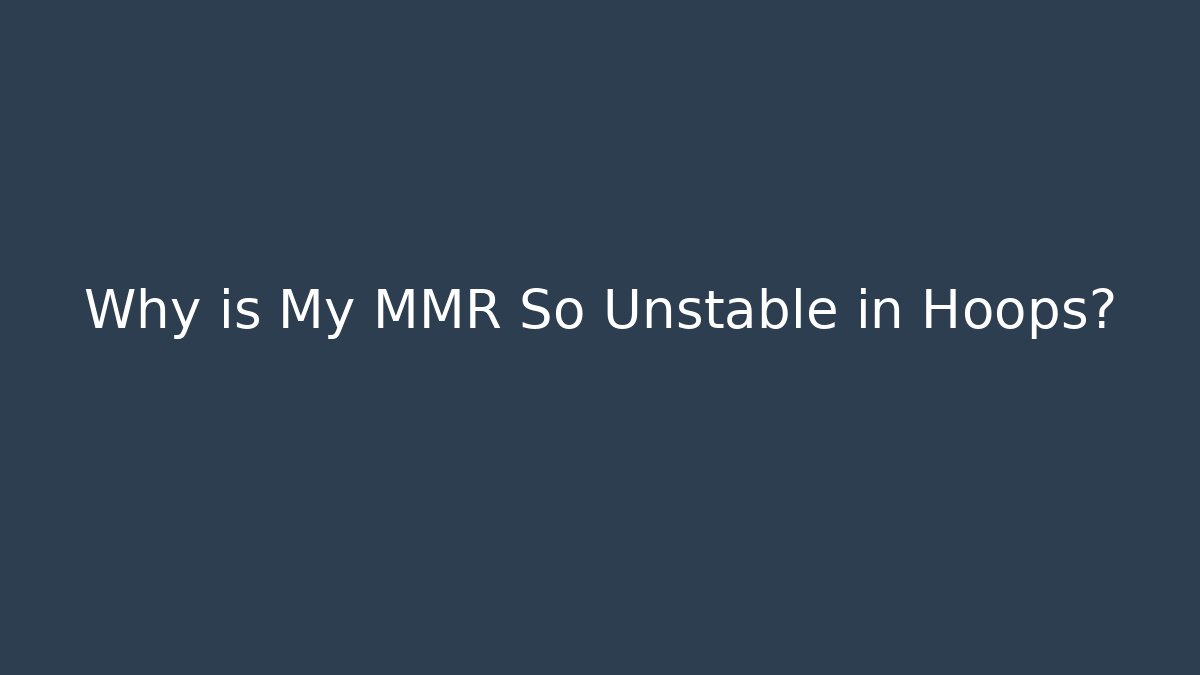Why is My MMR So Unstable in Hoops? - Método de Aprovação