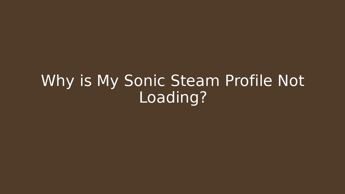 Why is My Sonic Steam Profile Not Loading?