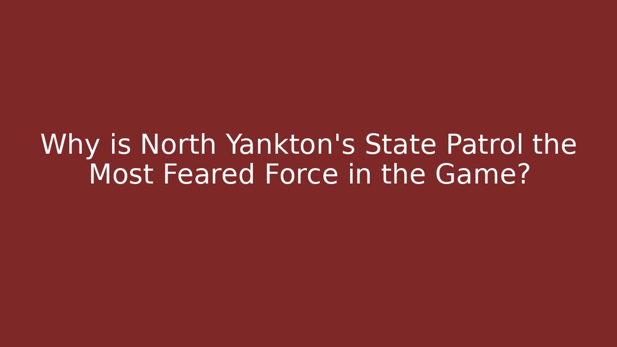 Why is North Yankton's State Patrol the Most Feared Force in the Game?