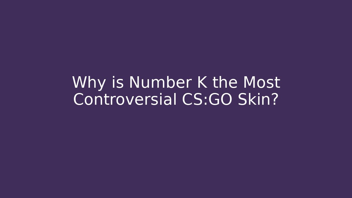 Why is Number K the Most Controversial CS:GO Skin?