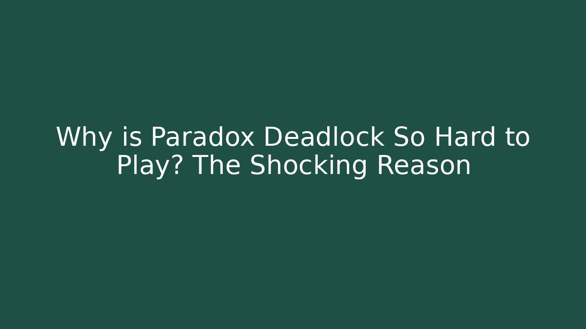 Why is Paradox Deadlock So Hard to Play? The Shocking Reason - Método de Aprovação