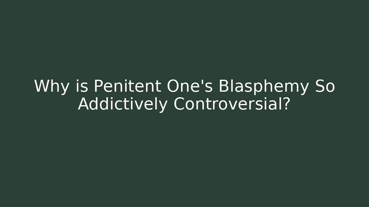 Why is Penitent One's Blasphemy So Addictively Controversial? - Método de Aprovação