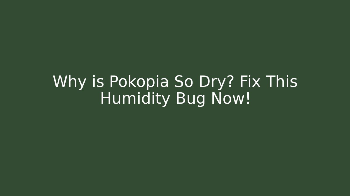 Why is Pokopia So Dry? Fix This Humidity Bug Now!