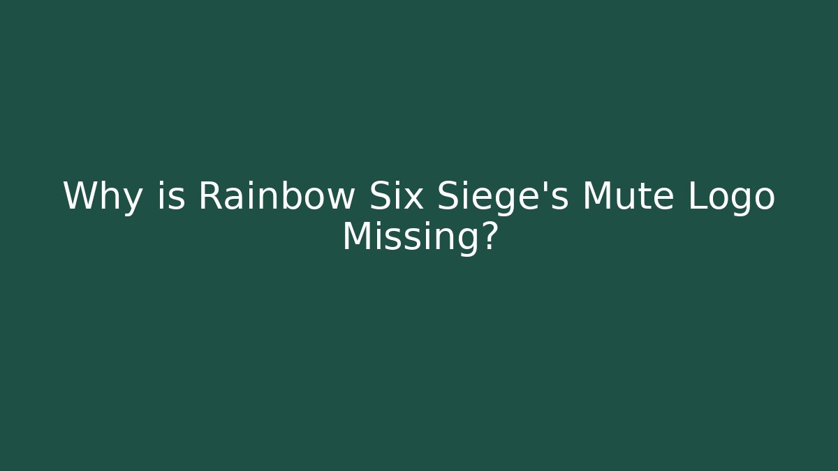 Why is Rainbow Six Siege's Mute Logo Missing? - Método de Aprovação