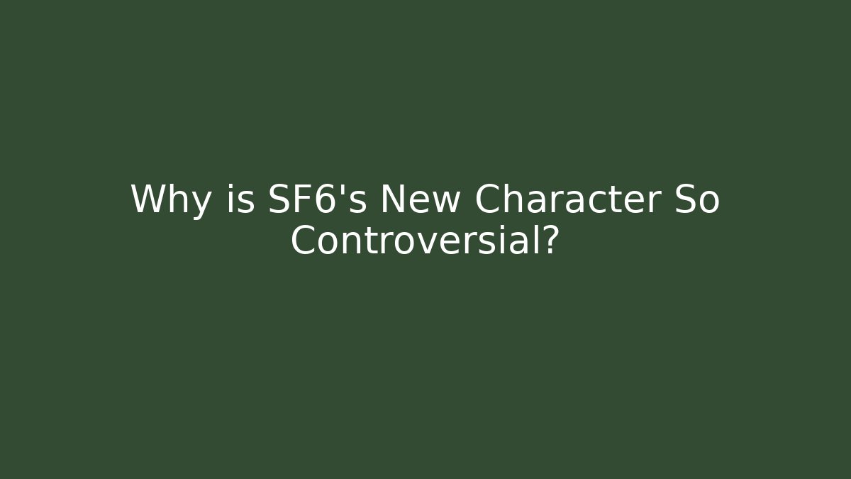 Why is SF6's New Character So Controversial?