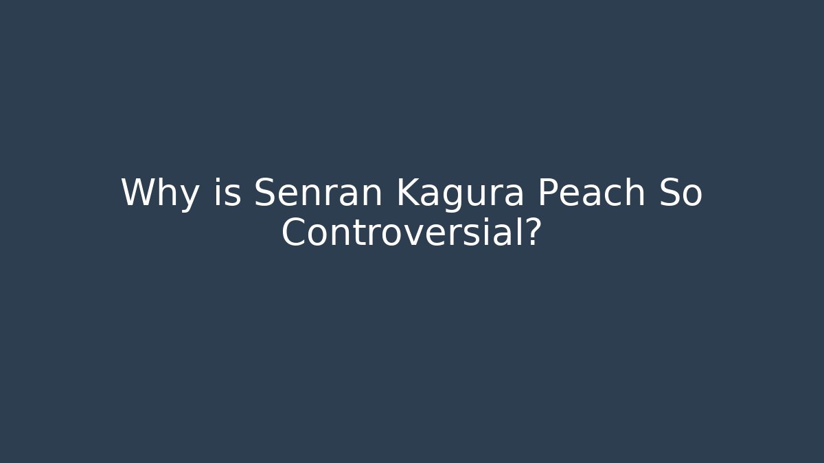 Why is Senran Kagura Peach So Controversial?