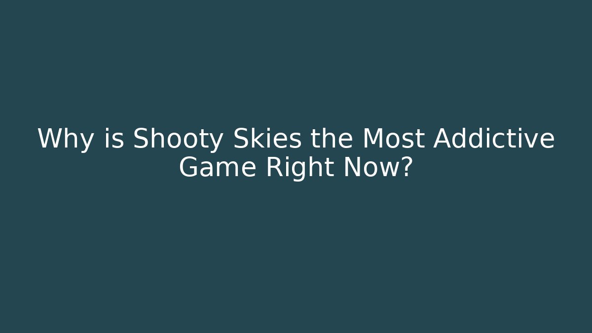 Why is Shooty Skies the Most Addictive Game Right Now?