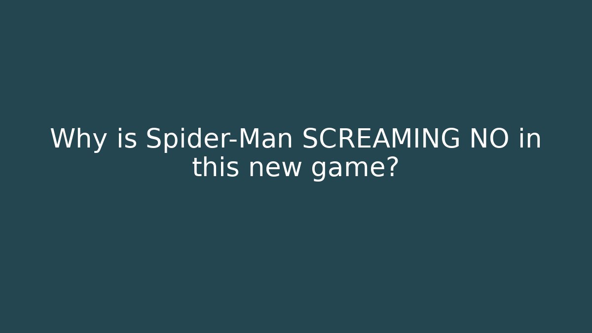 Why is Spider-Man SCREAMING NO in this new game?