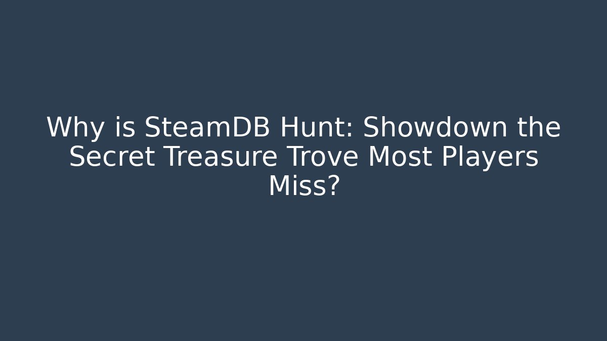 Why is SteamDB Hunt: Showdown the Secret Treasure Trove Most Players Miss?